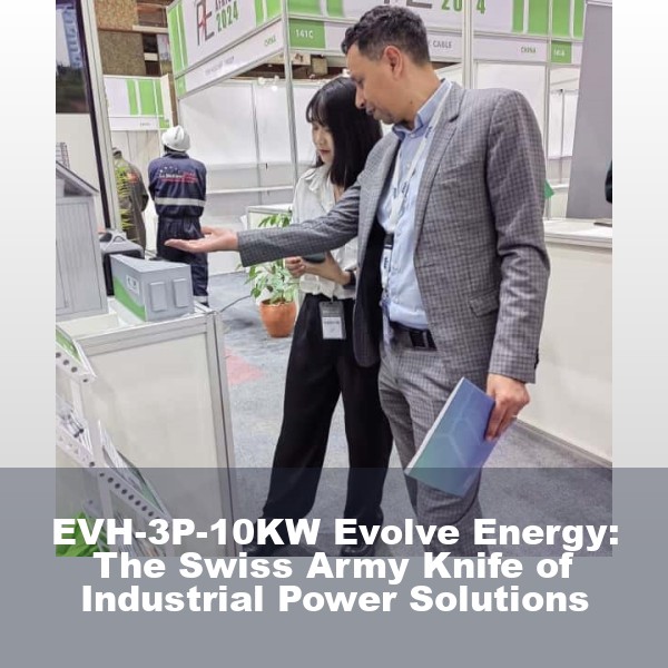 EVH-3P-10KW Evolve Energy: The Swiss Army Knife of Industrial Power Solutions